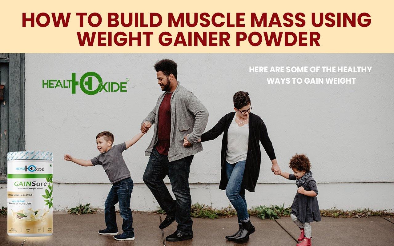 How to Build Muscle Mass Using Weight Gainer Powder - HealthOxide