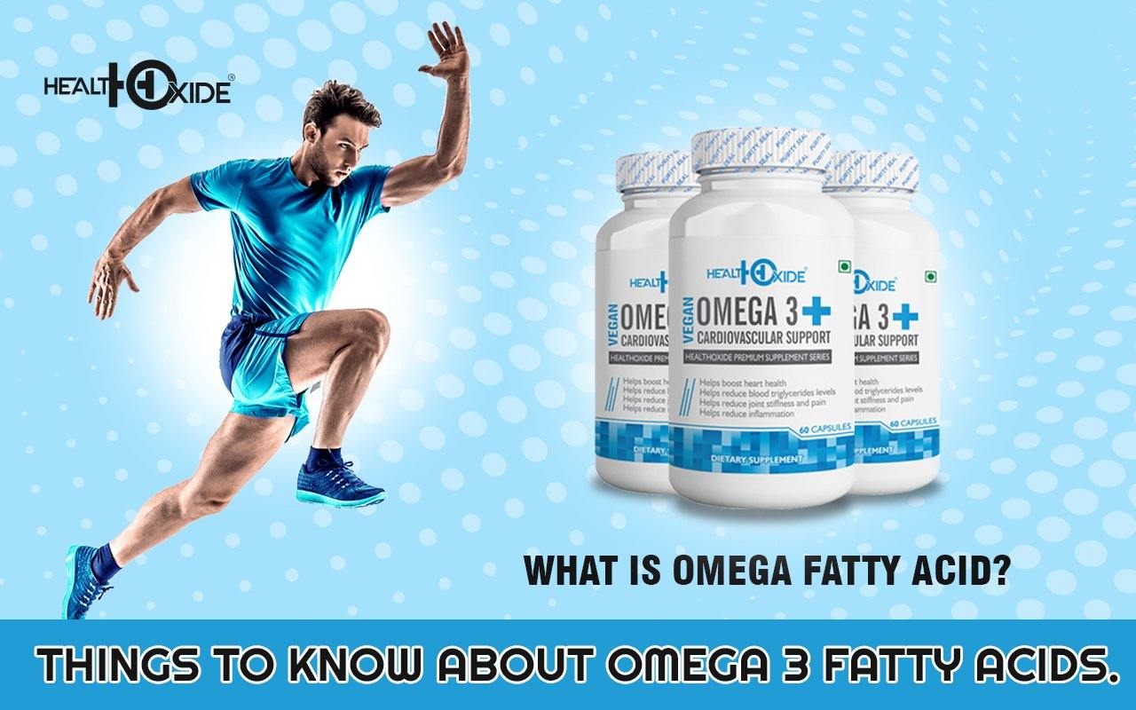 Things you must to know about Omega 3 fatty acids - HealthOxide